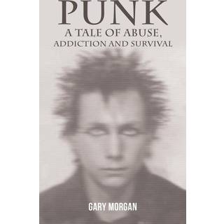 Punk: A Tale of Abuse, Addiction and Survival