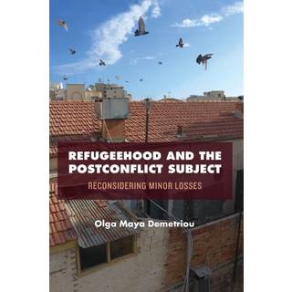 Refugeehood and the Postconflict Subject
