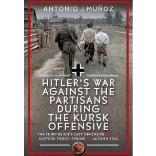 Hitler’s War Against the Partisans During the Kursk Offensive