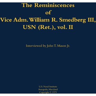 The Reminiscences of Vice Adm. William R. Smedberg III, USN (Ret.), vol. II