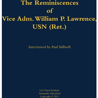 The Reminiscences of Vice Adm. William P. Lawrence, USN (Ret.)