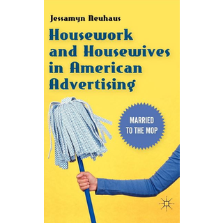 Housework and Housewives in American Advertising