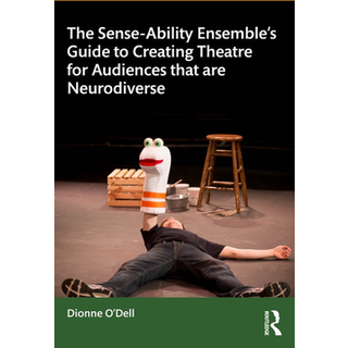 The Sense-Ability Ensemble’s Guide to Creating Theatre for Audiences that are Neurodiverse