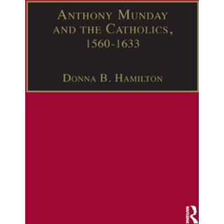 Anthony Munday and the Catholics, 1560–1633