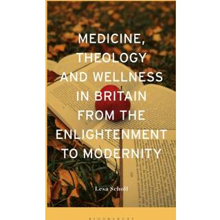 Medicine, Theology and Wellness in Britain from the Enlightenment to Modernity