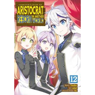 Chronicles of an Aristocrat Reborn in Another World (Manga) Vol. 12