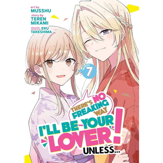 There's No Freaking Way I'll be Your Lover! Unless... (Manga) Vol. 7