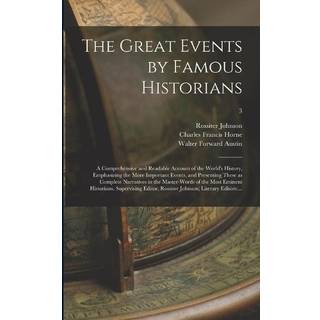 The Great Events by Famous Historians; a Comprehensive and Readable Account of the World's History, Emphasizing the More Important Events, and Presenting These as Complete Narratives in the Master-words of the Most Eminent Historians. Supervising...; 3