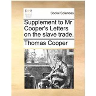 Supplement to MR Cooper's Letters on the Slave Trade.