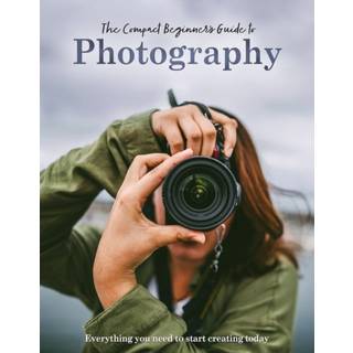 The Compact Beginner's Guide to Photography