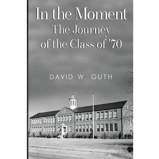 In the Moment: The Journey of the Class of '70