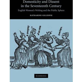 Domesticity and Dissent in the Seventeenth Century