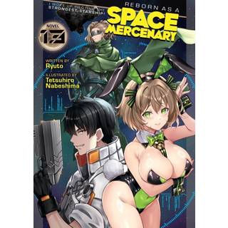 Reborn as a Space Mercenary: I Woke Up Piloting the Strongest Starship! (Light Novel) Vol. 13