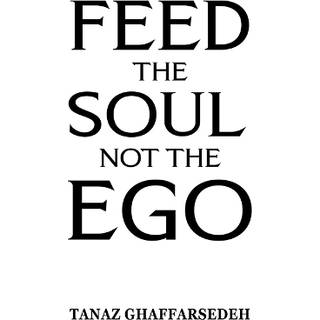 Feed the Soul Not the Ego