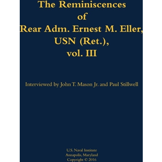 The Reminiscences of Rear Adm. Ernest M. Eller, USN (Ret.), vol. III