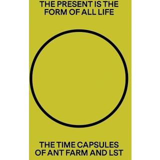 The Present Is the Form of All Life: The Time Capsules of Ant Farm and LST