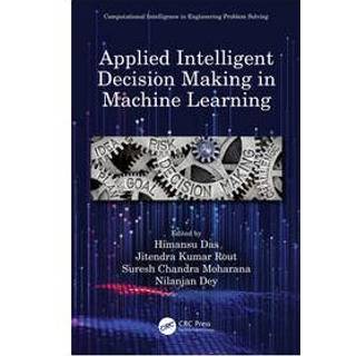 Applied Intelligent Decision Making in Machine Learning