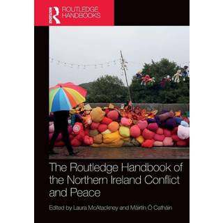 The Routledge Handbook of the Northern Ireland Conflict and Peace