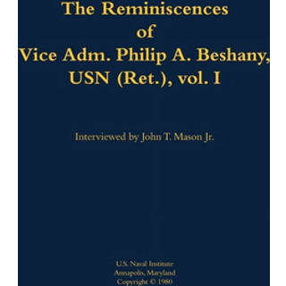 The Reminiscences of Vice Adm. Philip A. Beshany, USN (Ret.), vol. I