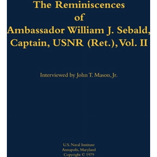 The Reminiscences of Ambassador William J. Sebald, Captain, USNR (Ret.), Vol. II