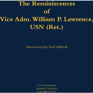 The Reminiscences of Vice Adm. William P. Lawrence, USN (Ret.)
