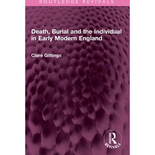 Death, Burial and the Individual in Early Modern England