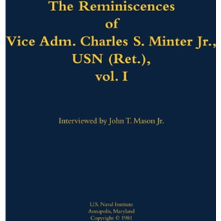 The Reminiscences of Vice Adm. Charles S. Minter Jr., USN (Ret.), vol. I