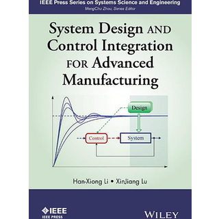 System Design and Control Integration for Advanced Manufacturing (3, 2014) | Han-Xiong Li,XinJiang Lu