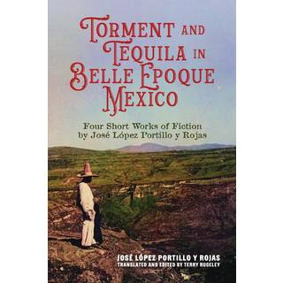 Torment and Tequila in Belle Epoque Mexico