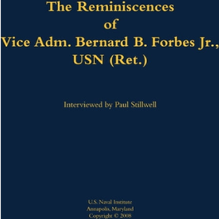 The Reminiscences of Vice Adm. Bernard B. Forbes Jr., USN (Ret.)