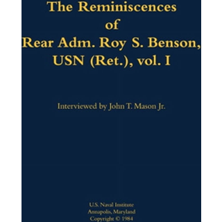 The Reminiscences of Rear Adm. Roy S. Benson, USN (Ret.), vol. I