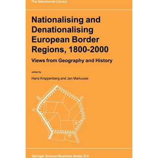 Nationalising and Denationalising European Border Regions, 1800-2000