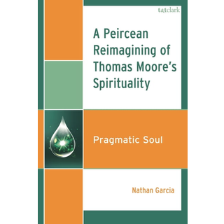 A Peircean Reimagining of Thomas Moore's Spirituality