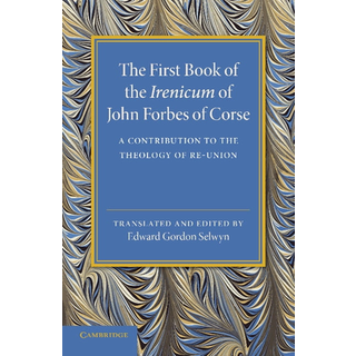 The First Book of the Irenicum of John Forbes of Corse