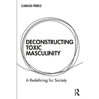 Deconstructing Toxic Masculinity