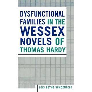 Dysfunctional Families in the Wessex Novels of Thomas Hardy