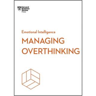 Managing Overthinking (HBR Emotional Intelligence Series)