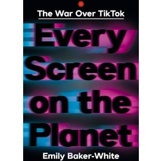 Every Screen on the Planet - The War Over Tiktok