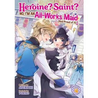 Heroine? Saint? No, I'm an All-Works Maid (And Proud of It)! (Light Novel) Vol. 4