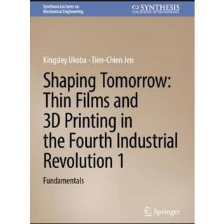Shaping Tomorrow: Thin Films and 3D Printing in the Fourth Industrial Revolution 1