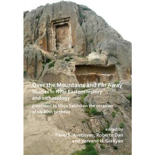 Over the Mountains and Far Away: Studies in Near Eastern history and archaeology presented to Mirjo Salvini on the occasion of his 80th birthday