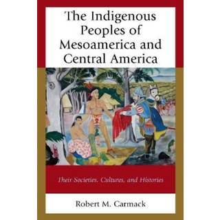 The Indigenous Peoples of Mesoamerica and Central America
