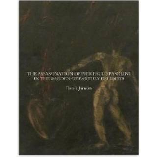 The Assassination of Pier Paolo Pasolini in the Garden of Earthly Delights
