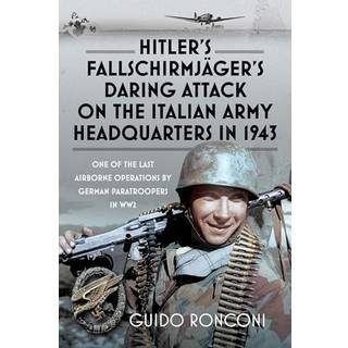 Hitler’s Fallschirmjager’s Daring Attack on the Italian Army Headquarters in 1943