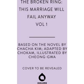 The Broken Ring: This Marriage Will Fail Anyway, Volume 1