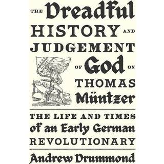 The Dreadful History and Judgement of God on Thomas Muntzer