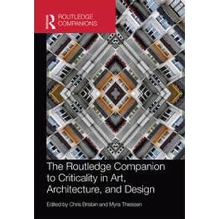The Routledge Companion to Criticality in Art, Architecture, and Design