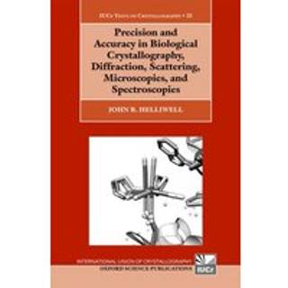Precision and Accuracy in Biological Crystallography, Diffraction, Scattering, Microscopies, and Spectroscopies