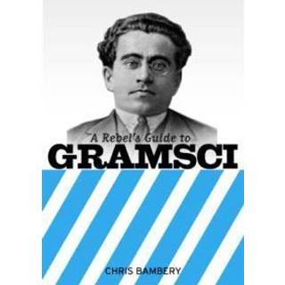 A Rebels Guide To Gramsci