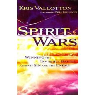 Spirit Wars – Winning the Invisible Battle Against Sin and the Enemy
